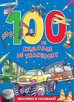 Coperta cărții 100 de mijloace de transport. Descopera si coloreaza!