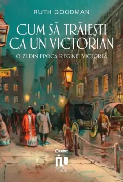 Coperta cărții Cum să trăiești ca un victorian. O zi din epoca Reginei Victoria