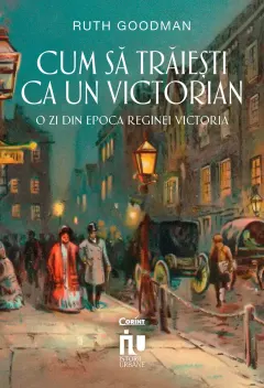 Coperta cărții Cum să trăiești ca un victorian. O zi din epoca Reginei Victoria