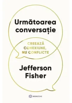 Coperta cărții Urmatoarea conversatie. Creeaza conexiune, nu conflicte