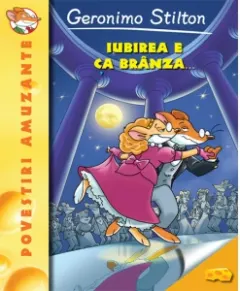 Coperta cărții Iubirea e ca branza. Volumul 2 din seria Geronimo Stilton