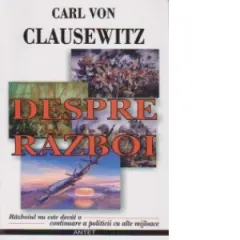 Coperta cărții Despre razboi. Razboiul nu este decat o continuare a politicii cu alte mijloace