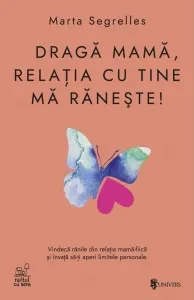 Coperta cărții Draga mama, relatia cu tine ma raneste. Vindeca-ti ranile din relatia mama-fiica si invata sa-ti aperi limitele personale