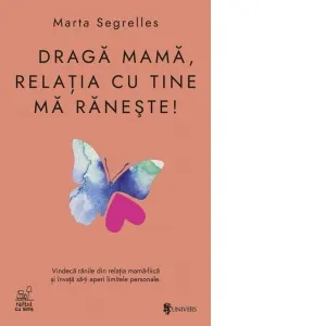 Coperta cărții Draga mama, relatia cu tine ma raneste. Vindeca-ti ranile din relatia mama-fiica si invata sa-ti aperi limitele personale