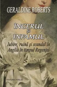 Coperta cărții Ingerul si infamul. Iubire, ruina si scandal in Anglia in timpul Regentei