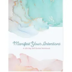 Coperta cărții Manifest your intentions, 100 day self-guided workbook