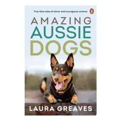Coperta cărții Amazing Aussie Dogs: True Blue Tales Of Clever And(...)