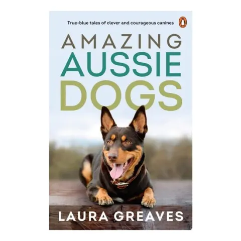 Coperta cărții Amazing Aussie Dogs: True Blue Tales Of Clever And(...)