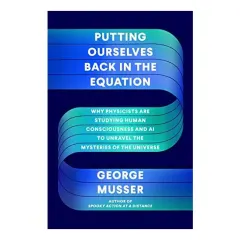 Coperta cărții Putting Ourselves Back in the Equation, George Musser
