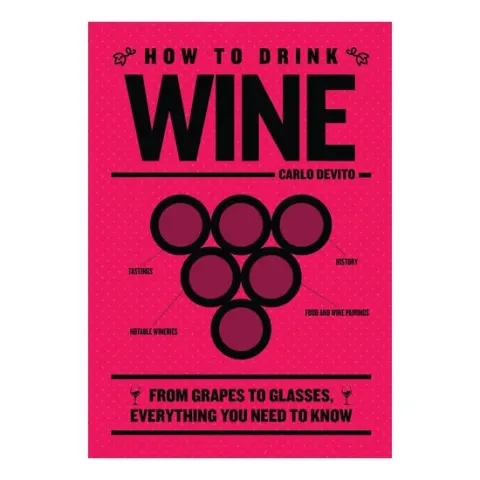 Coperta cărții How to Drink Wine From Grapes to Glasses, Everything You Need to Know