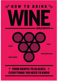 Coperta cărții How to Drink Wine From Grapes to Glasses, Everything You Need to Know