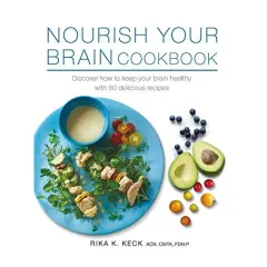 Coperta cărții Nourish Your Brain Cookbook, Rika K. Keck