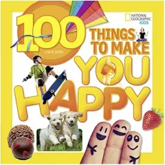 Coperta cărții 100 Things to Make You Happy (National Geographic Kids), Lisa M. Gerry