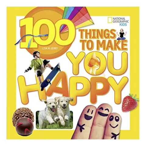 Coperta cărții 100 Things to Make You Happy (National Geographic Kids), Lisa M. Gerry