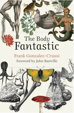 Coperta cărții Body Fantastic, Frank Gonzalez-Crussi, John Banville