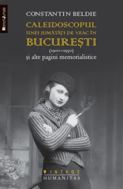 Coperta cărții Caleidoscopul unei jumatati de veac in Bucuresti (1900–1950)