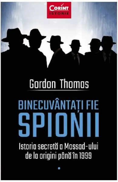 Coperta cărții Binecuvantati fie spionii. Istoria secreta a Mossad-ului de la origini pana in 1999