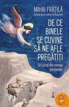 Coperta cărții De ce Binele se cuvine să ne afle pregătiți. Un jurnal din vremea pandemiei (pdf)