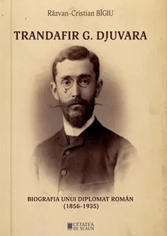 Coperta cărții Trandafir G. Djuvara. Biografia unui diplomat român (1856-1935)
