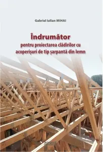 Coperta cărții Indrumator pentru proiectarea cladirilor cu acoperisuri de tip sarpanta din lemn