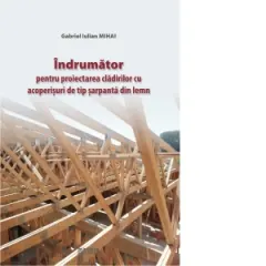 Coperta cărții Indrumator pentru proiectarea cladirilor cu acoperisuri de tip sarpanta din lemn
