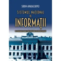 Coperta cărții Sistemul national de informatii: de la Regulamentul Organic si pana dupa Razboiul de Reintregire Nationala