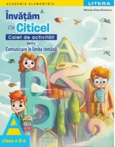Coperta cărții Academia Elementrix. Invatam cu Citicel. Caiet de activitati pentru comunicare in limba romana. Clasa a II-a