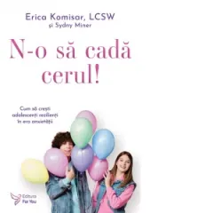 Coperta cărții N-o sa cada cerul! Cu sa cresti adolescenti rezilienti in era anxietatii