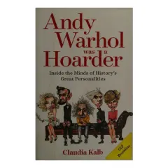 Coperta cărții Andy Warhol was a hoarder: inside the minds of history's great personalities