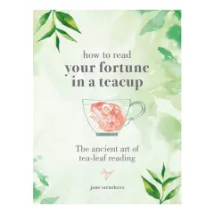 Coperta cărții How to read your fortune in a teacup: the ancient art of tea-leaf reading