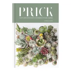 Coperta cărții Prick: cacti and succulents : choosing, styling, caring