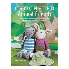 Coperta cărții Crocheted animal friends: 25 cute toys to crochet including bears, dogs, cats, rabbits and more