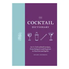 Coperta cărții The cocktail dictionary: an A-Z of cocktail recipes, from daiquiri and negroni to martini and spritz