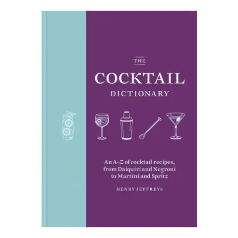 Coperta cărții The cocktail dictionary: an A-Z of cocktail recipes, from daiquiri and negroni to martini and spritz