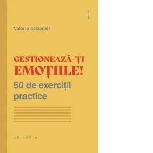 Coperta cărții Gestioneaza-ti emotiile! 50 de exercitii practice