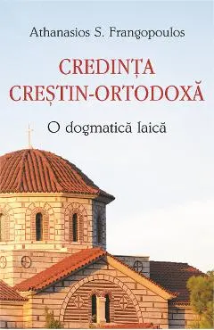 Coperta cărții Credinta crestin-ortodoxa, o dogma laica