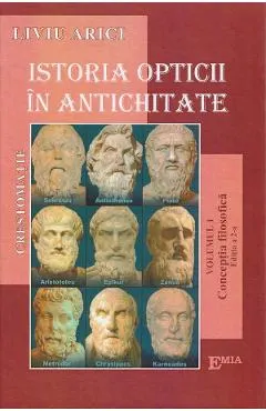 Coperta cărții Istoria opticii in antichitate. Crestomatie. Vol. 1 Conceptia filozofica Ed.2