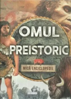 Coperta cărții Omul preistoric. Mica enciclopedie