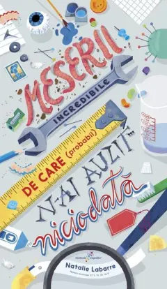 Coperta cărții Meserii incredibile de care (probabil) n-ai auzit niciodată