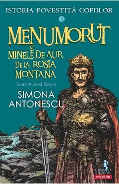 Coperta cărții Menumorut si minele de aur de la Rosia Montana. Seria Istoria povestita copiilor Vol.3