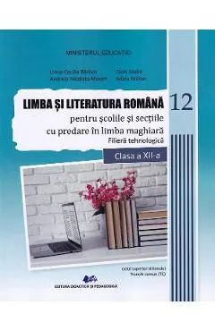 Coperta cărții Limba si literatura romana pentru scolile si sectiile cu predare in limba maghiara. Filiera tehnologica - Clasa 12 - Manual - Liana-Cecilia Barbos, Andreia Nicoleta Maxim, Adela Militar, Zsolt Szabo