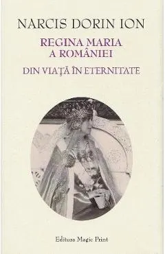 Coperta cărții Regina Maria a Romaniei. Din viata in eternitate