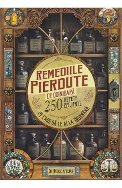 Coperta cărții Remediile pierdute de odinioara. 250 retete eficiente pe care sa le ai la indemana