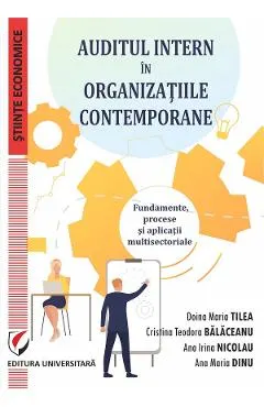 Coperta cărții Auditul intern in organizatiile contemporane - Doina Maria Tilea, Cristina Teodora Balaceanu, Ana Irina Nicolau, Ana Maria Dinu
