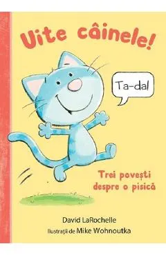 Coperta cărții Uite cainele! Trei povesti despre o pisica