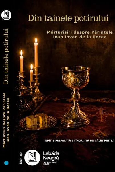 Coperta cărții Din tainele potirului. Mărturisiri despre Părintele Ioan Iovan de la Recea