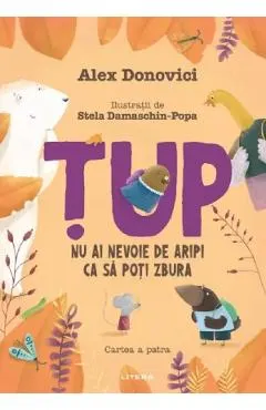 Coperta cărții Tup. Nu ai nevoie de aripi ca sa poti zbura. Cartea a patra