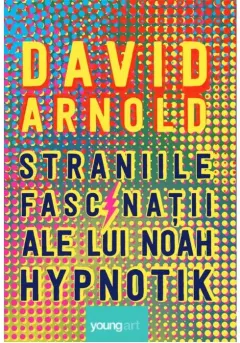 Coperta cărții Straniile fascinatii ale lui Noah Hypnotik