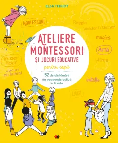 Coperta cărții Ateliere Montessori și jocuri educative pentru copii. 52 de săptămâni de pedagogie activă în familie