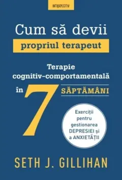 Coperta cărții Cum sa devii propriul terapeut. Terapie cognitiv-comportamentala in 7 saptamani